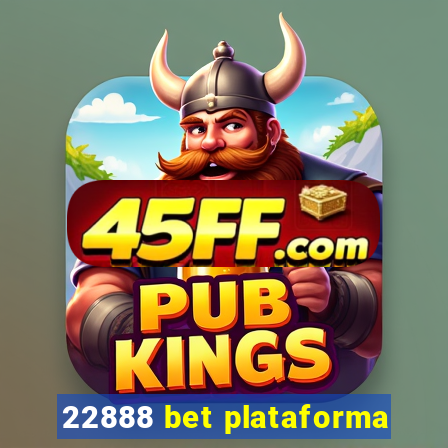 22888 bet plataforma